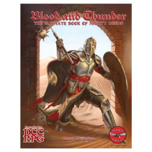 Dungeon Crawl Classics: Blood and Thunder: The Ultimate Book of Mighty Deeds
