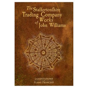 Lamentations of the Flame Princess: Adventure: The Staffortonshire Trading Company Works of John Williams